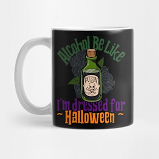 Alcohol Be Like (Dressed for Halloween!) Mug